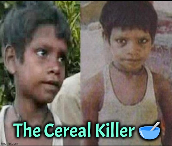 AmarJEET Sada | The Cereal Killer 🥣 | image tagged in serial killer,india,dark humor | made w/ Imgflip meme maker