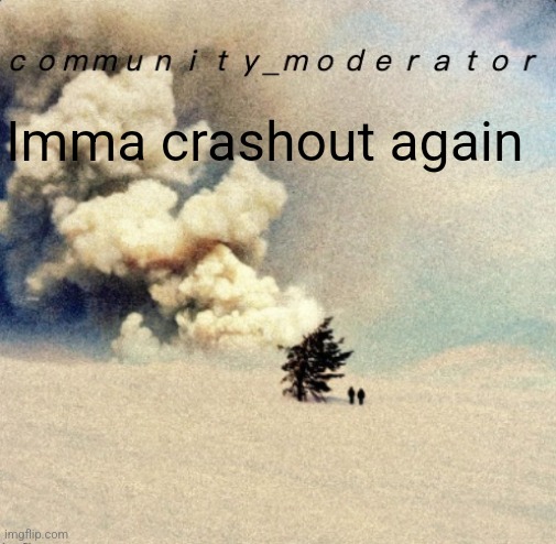 Space11 | Imma crashout again | image tagged in space11 | made w/ Imgflip meme maker