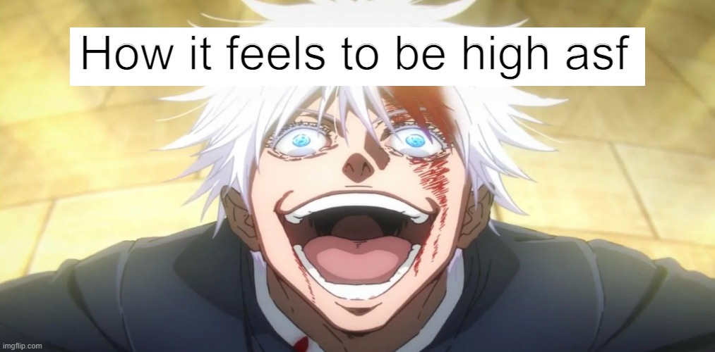 Real | How it feels to be high asf | made w/ Imgflip meme maker