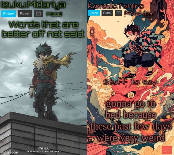 Shared Template with Izuku.Midoriya | tired; gonna go to bed because these past few days were very weird | image tagged in shared template with izuku midoriya | made w/ Imgflip meme maker