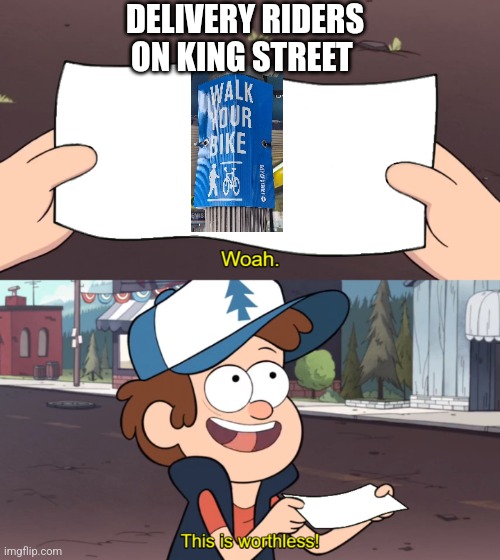 This is Worthless | DELIVERY RIDERS ON KING STREET | image tagged in this is worthless | made w/ Imgflip meme maker