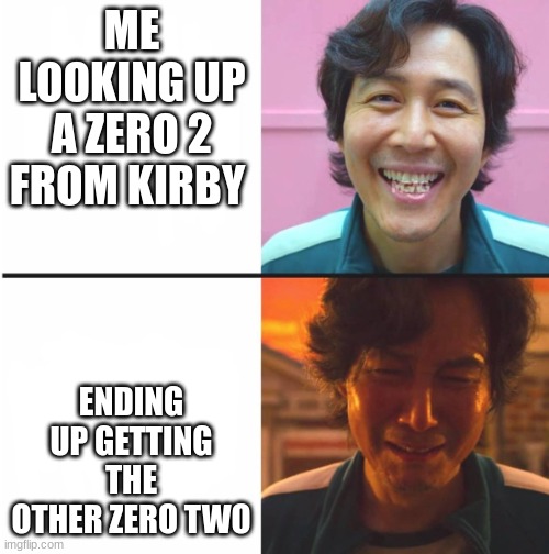 Can other Kirby fans relate | ME LOOKING UP A ZERO 2 FROM KIRBY; ENDING UP GETTING THE OTHER ZERO TWO | image tagged in bad luck brian,caught in 4k | made w/ Imgflip meme maker