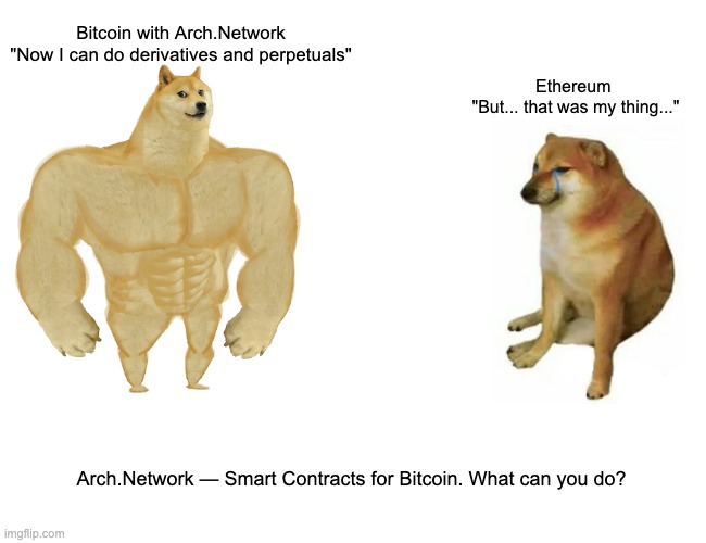 Arch Network | Bitcoin with Arch.Network 
"Now I can do derivatives and perpetuals"; Ethereum 
"But... that was my thing..."; Arch.Network — Smart Contracts for Bitcoin. What can you do? | image tagged in memes,buff doge vs cheems | made w/ Imgflip meme maker