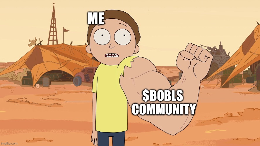 Bobls | ME; $BOBLS 
COMMUNITY | image tagged in strong arm morty,bobls,memecoin | made w/ Imgflip meme maker