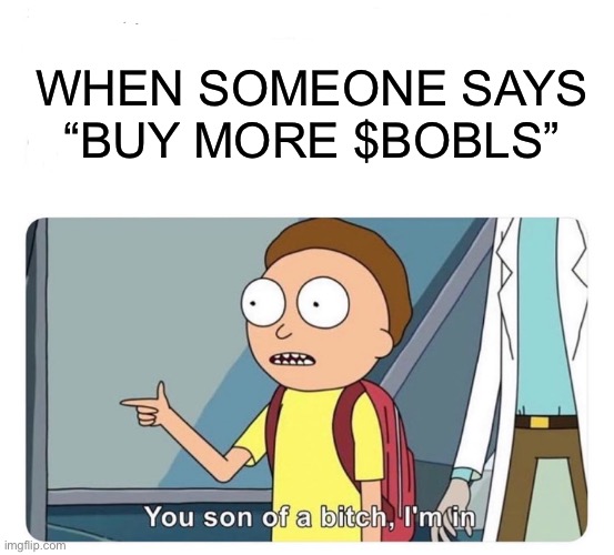 Morty bobls buy | WHEN SOMEONE SAYS
“BUY MORE $BOBLS” | image tagged in you son of a bitch i'm in,memecoin,bobls,boblles,crypto | made w/ Imgflip meme maker