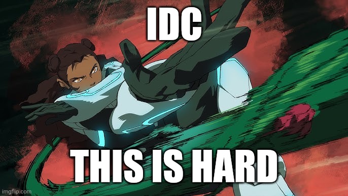 IDC; THIS IS HARD | made w/ Imgflip meme maker