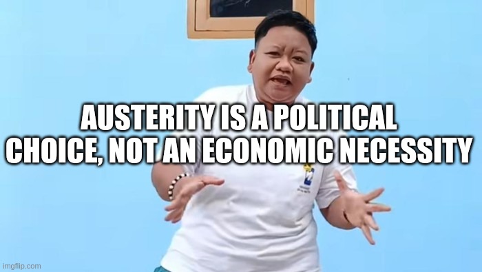 Kata-Kata Hari Ini Kak Gem | AUSTERITY IS A POLITICAL CHOICE, NOT AN ECONOMIC NECESSITY | image tagged in inspirational quote | made w/ Imgflip meme maker