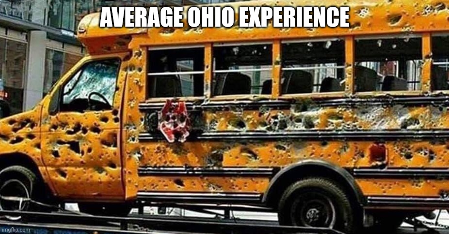 Ohio memes | AVERAGE OHIO EXPERIENCE | image tagged in shot down bus,only in ohio | made w/ Imgflip meme maker