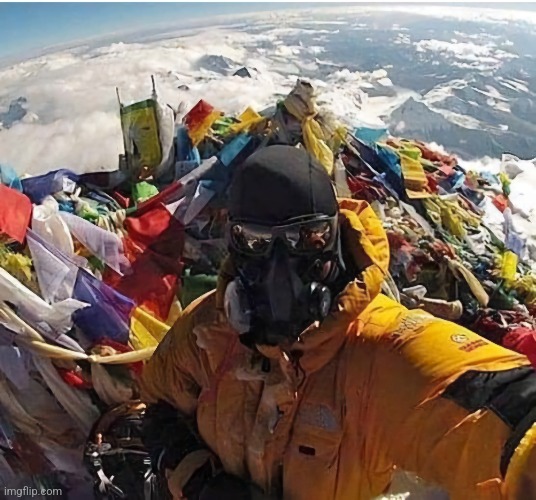 The view from the top of Mount Everest | image tagged in mount everest,selfie,awesome,photo,dangerous,climb | made w/ Imgflip meme maker