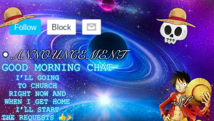 Gm chat | I’LL GOING TO CHURCH RIGHT NOW AND WHEN I GET HOME I’LL START THE REQUESTS 👍🎉; GOOD MORNING CHAT | image tagged in sl template | made w/ Imgflip meme maker
