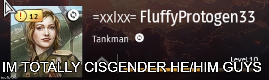 also me when picking my War Thunder icon | IM TOTALLY CISGENDER HE/HIM GUYS | made w/ Imgflip meme maker