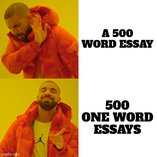 Drake Hotline Bling Meme | A 500 WORD ESSAY 500 ONE WORD ESSAYS | image tagged in memes,drake hotline bling | made w/ Imgflip meme maker