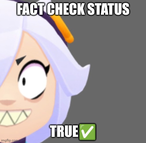 Fact check status: True ✅ | FACT CHECK STATUS; TRUE✅ | image tagged in colette,brawl stars,memes,funny,brawl stars colette | made w/ Imgflip meme maker