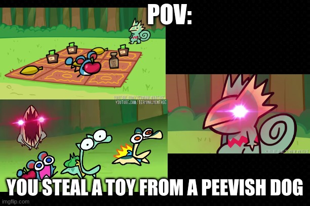 POV: You Steal A Toy From A Peevish Dog | POV:; YOU STEAL A TOY FROM A PEEVISH DOG | image tagged in terminalmontage,pokemon | made w/ Imgflip meme maker