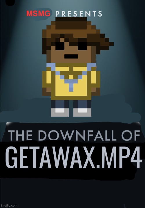The downfall of diddy | MSMG; GETAWAX.MP4 | image tagged in the downfall of diddy | made w/ Imgflip meme maker