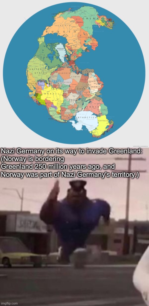 Nazi Germany on its way to invade Greenland:
(Norway is bordering Greenland 250 million years ago, and Norway was part of Nazi Germany's territory.) | image tagged in pangea,everybody gangsta until | made w/ Imgflip meme maker