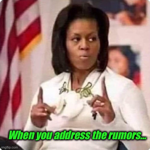 Michelle | When you address the rumors… | image tagged in michelle | made w/ Imgflip meme maker