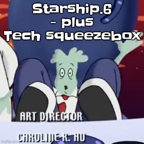 The creature | Starship.6 - plus Tech squeezebox | image tagged in the creature | made w/ Imgflip meme maker