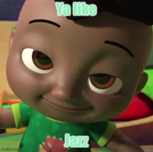 Cute Face | Ya like; Jazz | image tagged in cute face,bee movie,ya like jazz,cocomelon,funny,bees | made w/ Imgflip meme maker