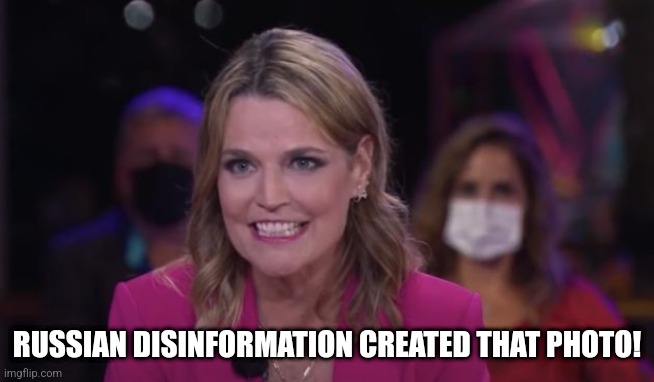 Savannah Guthrie Seething Donald Trump | RUSSIAN DISINFORMATION CREATED THAT PHOTO! | image tagged in savannah guthrie seething donald trump | made w/ Imgflip meme maker