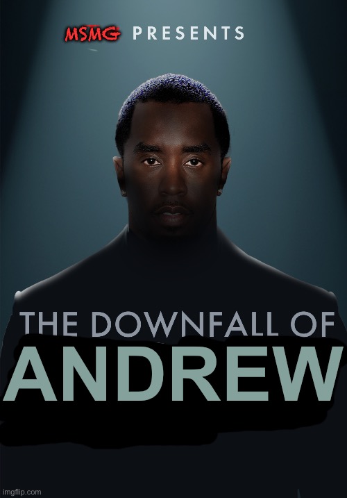 The downfall of diddy | MSMG; ANDREW | image tagged in the downfall of diddy | made w/ Imgflip meme maker