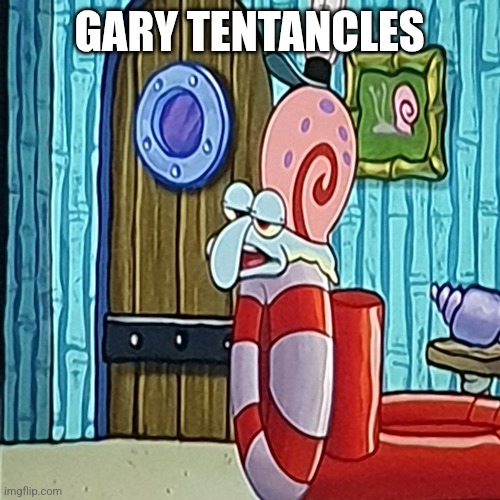 Gary tentancles | GARY TENTANCLES | image tagged in gary,squidward,krusty krab | made w/ Imgflip meme maker