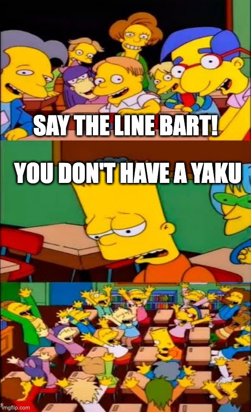 say the line bart! simpsons | SAY THE LINE BART! YOU DON'T HAVE A YAKU | image tagged in say the line bart simpsons | made w/ Imgflip meme maker