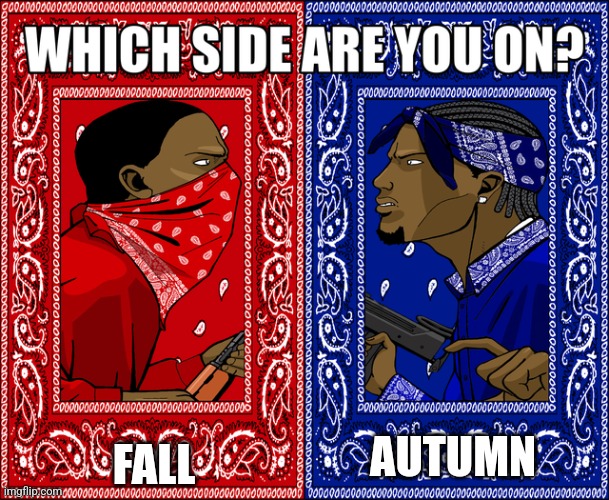 WHICH SIDE ARE YOU ON? | FALL; AUTUMN | image tagged in which side are you on,autumn | made w/ Imgflip meme maker