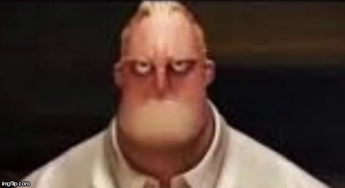 i gotta love the annoyed/angry look on mr incredibles face | made w/ Imgflip meme maker