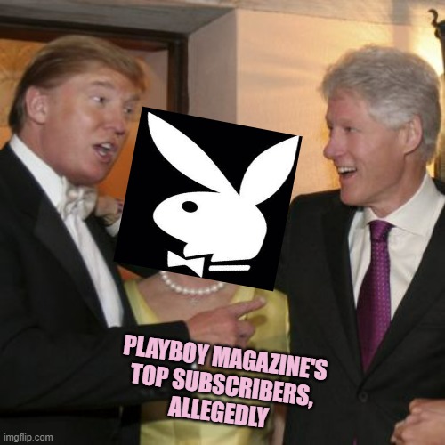 Trump and the Clintons | PLAYBOY MAGAZINE'S
TOP SUBSCRIBERS,
ALLEGEDLY | image tagged in trump and the clintons | made w/ Imgflip meme maker