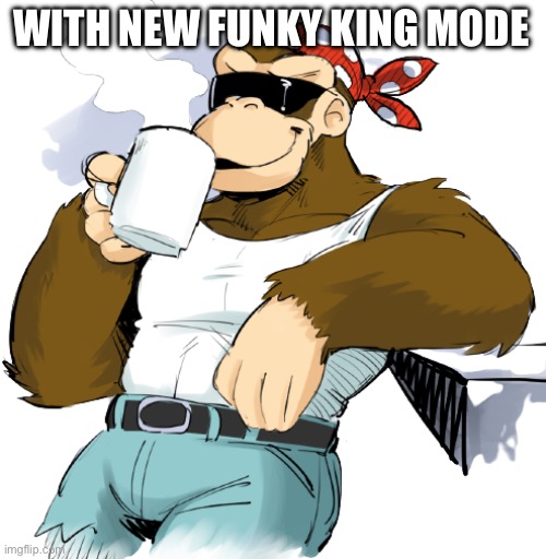 Funky Kong sipping coffee transparent | WITH NEW FUNKY KING MODE | image tagged in funky kong sipping coffee transparent | made w/ Imgflip meme maker