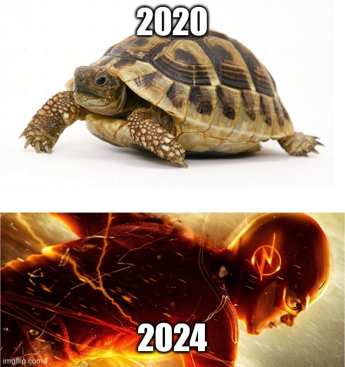 2020 vs 2024 | 2020; 2024 | image tagged in slow vs fast meme | made w/ Imgflip meme maker