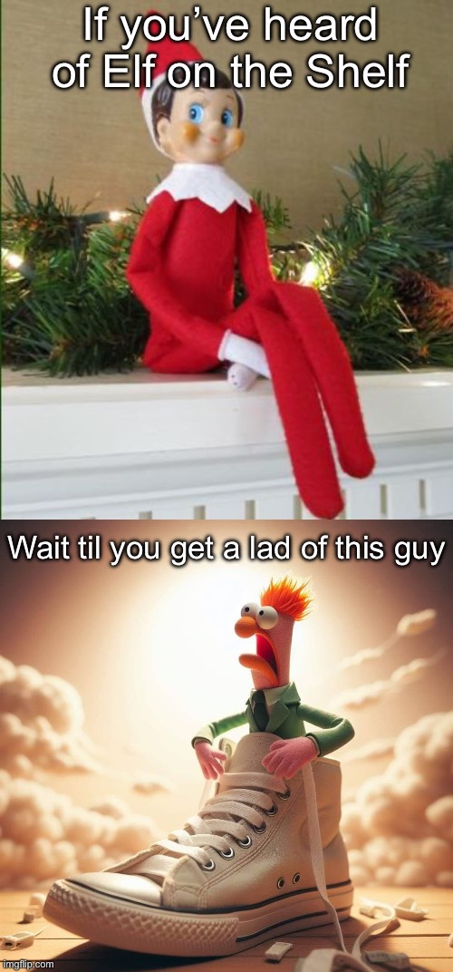 Sneakers | If you’ve heard of Elf on the Shelf; Wait til you get a lad of this guy | image tagged in elf on a shelf,beaker,sneakers | made w/ Imgflip meme maker