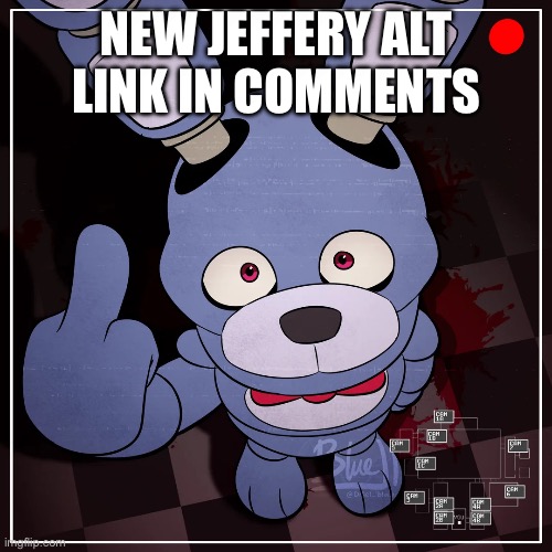 fnaf | NEW JEFFERY ALT
LINK IN COMMENTS | image tagged in fnaf | made w/ Imgflip meme maker