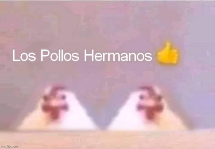 Los pollos hermanos ? | image tagged in chicken | made w/ Imgflip meme maker