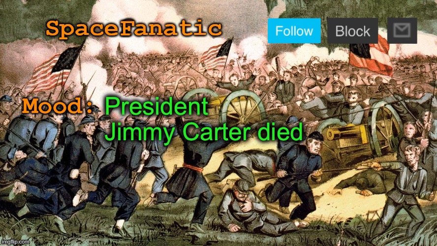 SpaceFanatic’s Civil War Announcement Template | President Jimmy Carter died | image tagged in spacefanatic s civil war announcement template | made w/ Imgflip meme maker