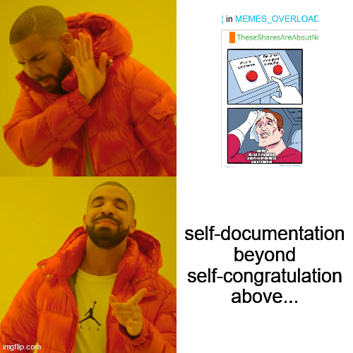 ¦¦¦ | self-documentation beyond self-congratulation above... | image tagged in memes,drake hotline bling | made w/ Imgflip meme maker