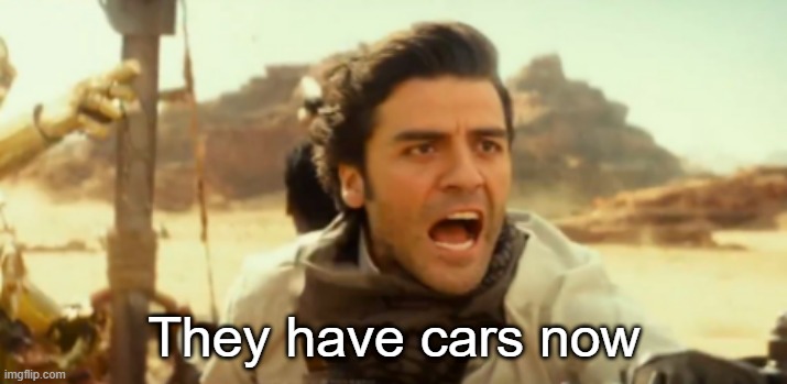 They have cars now | made w/ Imgflip meme maker