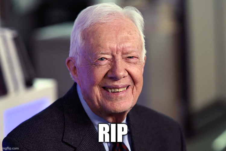 A better man and President than we deserved. | RIP | image tagged in jimmy carter | made w/ Imgflip meme maker