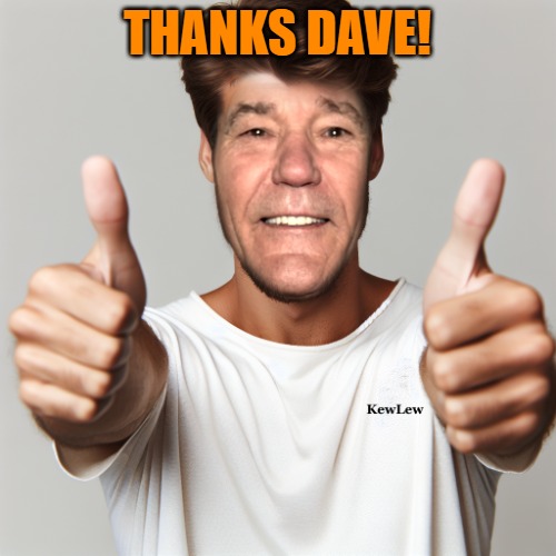 kewlew thumbs up | THANKS DAVE! | image tagged in kewlew thumbs up | made w/ Imgflip meme maker