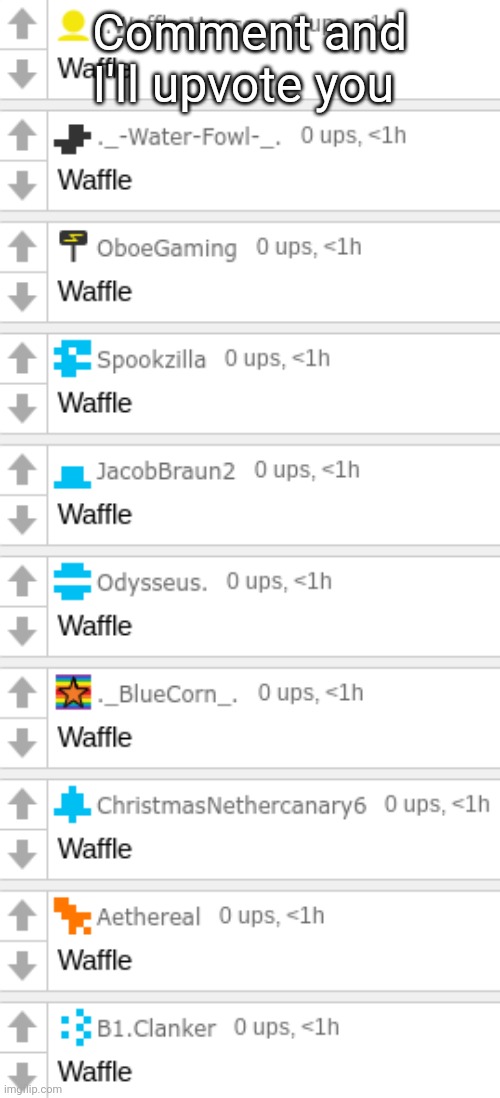 waffle | Comment and I'll upvote you | image tagged in waffle | made w/ Imgflip meme maker