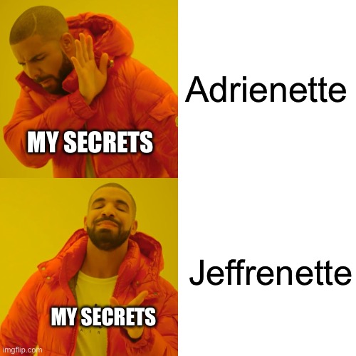 Me In My Dreams: She’s Is Just My Friend | Adrienette; MY SECRETS; Jeffrenette; MY SECRETS | image tagged in memes,drake hotline bling,secret,miraculous ladybug | made w/ Imgflip meme maker