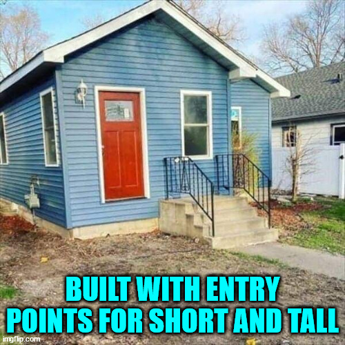 Gotta watch that first step leaving... | BUILT WITH ENTRY POINTS FOR SHORT AND TALL | image tagged in you had one job,outside,steps | made w/ Imgflip meme maker