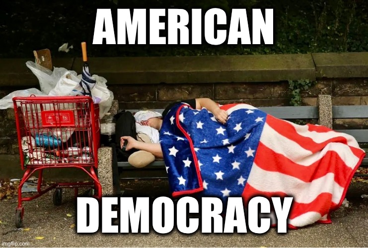 AMERICAN; DEMOCRACY | image tagged in memes,usa,homelessness,rich people,greed,elites | made w/ Imgflip meme maker