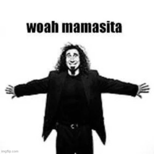 woah mamasita | image tagged in woah mamasita | made w/ Imgflip meme maker