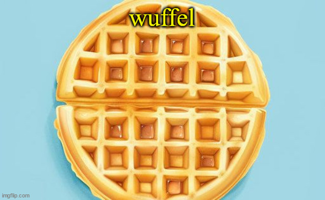 The.Waffle.House template | wuffel | image tagged in the waffle house template | made w/ Imgflip meme maker