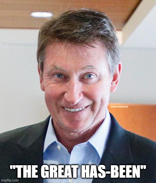 Wayne MAGA Gretzky | SONICMOREMUSIC; "THE GREAT HAS-BEEN" | image tagged in wayne gretzky,donald trump,pc,has-been,legacy over | made w/ Imgflip meme maker