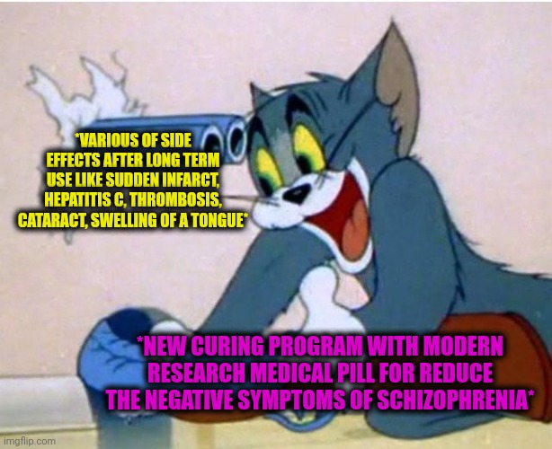 -What a heck wrong with dat cure? | *VARIOUS OF SIDE EFFECTS AFTER LONG TERM USE LIKE SUDDEN INFARCT, HEPATITIS C, THROMBOSIS, CATARACT, SWELLING OF A TONGUE*; *NEW CURING PROGRAM WITH MODERN RESEARCH MEDICAL PILL FOR REDUCE THE NEGATIVE SYMPTOMS OF SCHIZOPHRENIA* | image tagged in tom and jerry,hard to swallow pills,side effects,the cure,mental illness,sudden realization | made w/ Imgflip meme maker