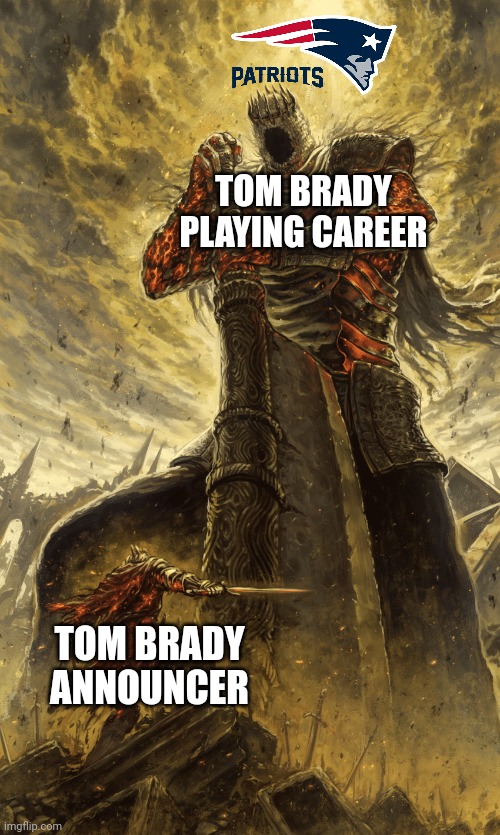 Tom Brady | TOM BRADY PLAYING CAREER; TOM BRADY ANNOUNCER | image tagged in small knight giant knight,tom brady,nfl,nfl memes,nfl football,football | made w/ Imgflip meme maker