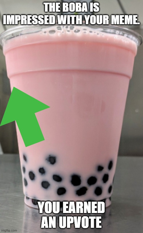 THE BOBA IS IMPRESSED WITH YOUR MEME. YOU EARNED AN UPVOTE | made w/ Imgflip meme maker